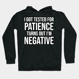 I got tested for patience, turns out I'm negative Hoodie